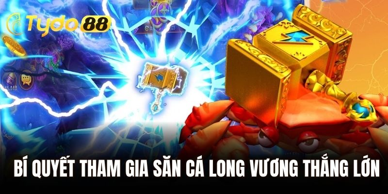 Bí quyết tham gia săn cá long vương thắng lớn