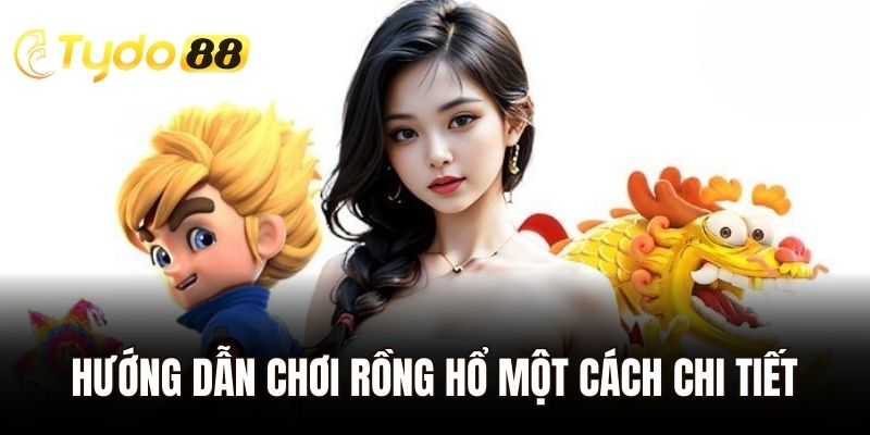 Hướng dẫn chơi Rồng Hổ một cách chi tiết dành cho người mới