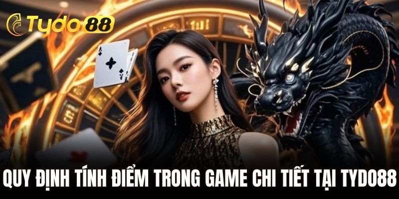 Quy định tính điểm trong game chi tiết tại Tydo88