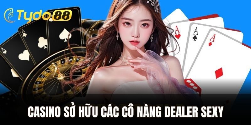 Casino tại sảnh cược Tydo88 sở hữu các cô nàng Dealer sexy