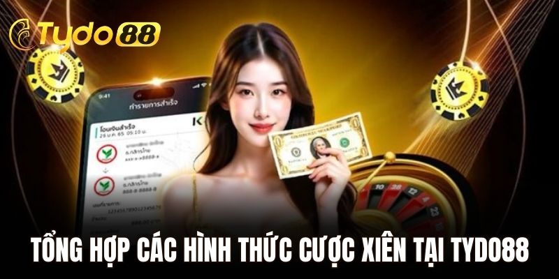 Tổng hợp các hình thức cược xiên tại Tydo88