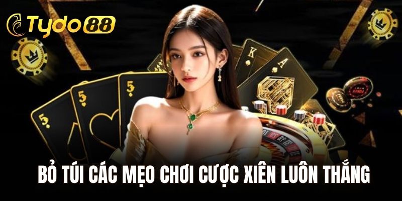 Bỏ túi các mẹo chơi cược xiên luôn thắng từ chuyên gia