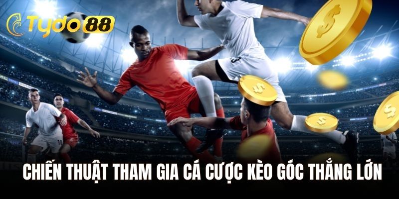 Chiến thuật tham gia cá cược kèo góc thắng lớn cho tân thủ