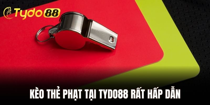 Kèo thẻ phạt tại Tydo88 mở ra không gian cá cược hấp dẫn