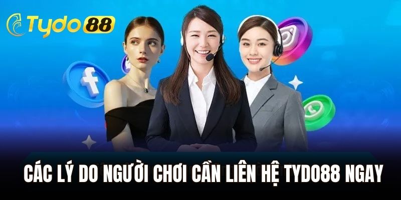 Các lý do người chơi cần liên hệ Tydo88 ngay để được hỗ trợ