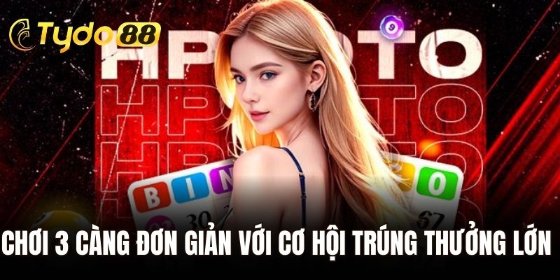 Chơi 3 càng đơn giản với cơ hội trúng thưởng lớn 