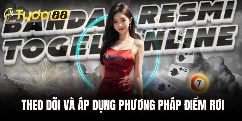 Theo dõi và áp dụng phương pháp điểm rơi