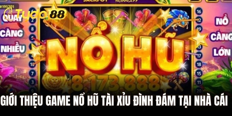 Giới thiệu game nổ hũ tài xỉu đình đám tại nhà cái
