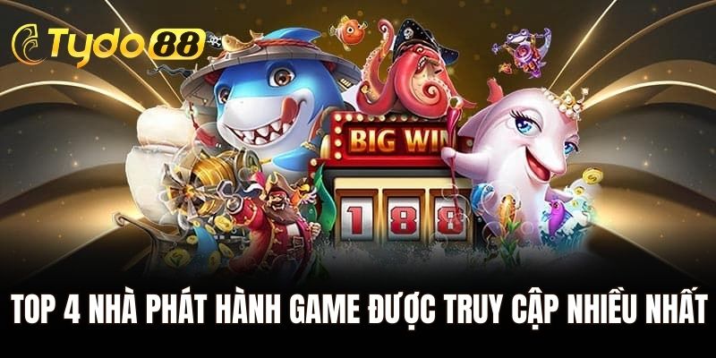 Top 4 nhà phát hành game được truy cập nhiều nhất Tydo88