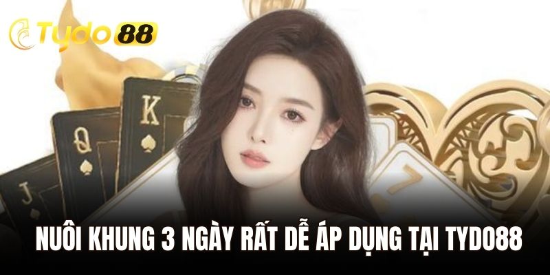 Nuôi khung 3 ngày rất dễ áp dụng tại Tydo88
