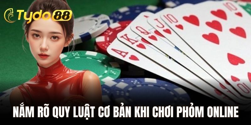 Nắm rõ quy luật cơ bản khi chơi Phỏm online