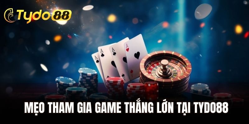 Mẹo tham gia game thắng lớn tại Tydo88