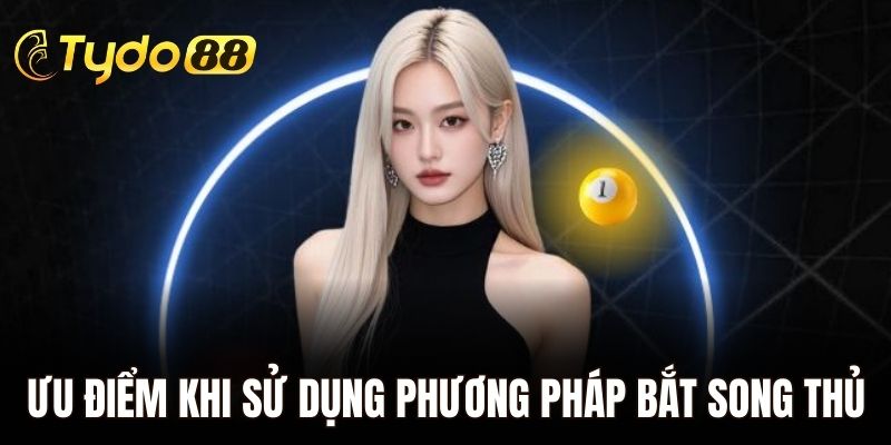 Ưu điểm khi sử dụng phương pháp bắt song thủ