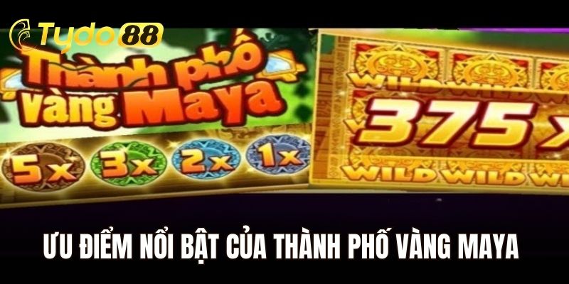 Ưu điểm nổi bật của thành phố vàng maya tại nhà cái