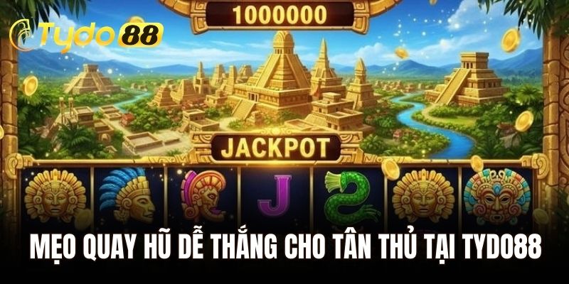 Mẹo quay hũ dễ thắng cho tân thủ tại Tydo88