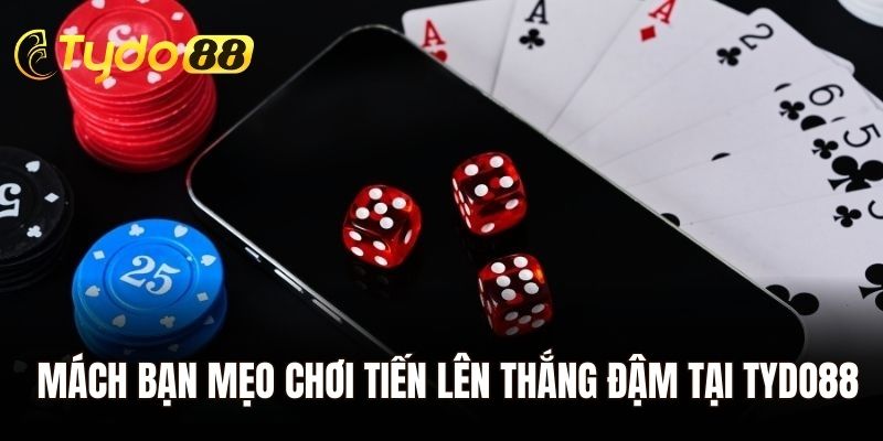 Mách bạn mẹo chơi tiến lên thắng đậm tại Tydo88