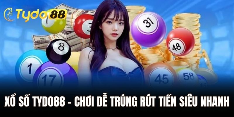 Xổ số Tydo88 - Chơi dễ trúng to, rút tiền siêu nhanh