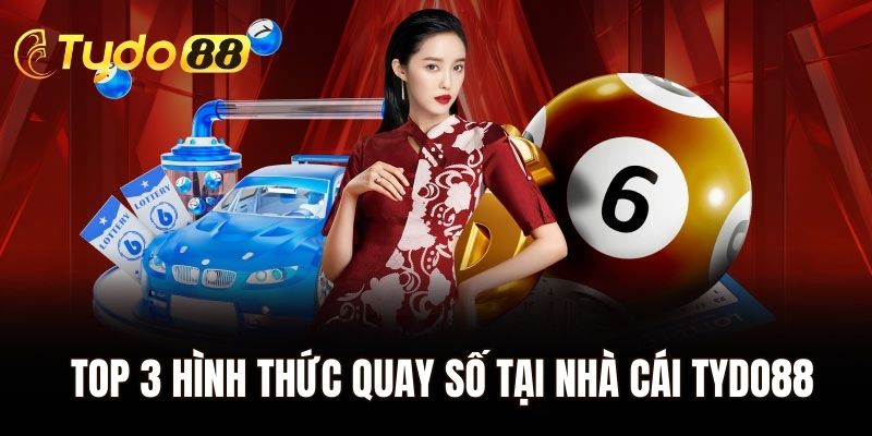 Top 3 hình thức quay số tại nhà cái Tydo88